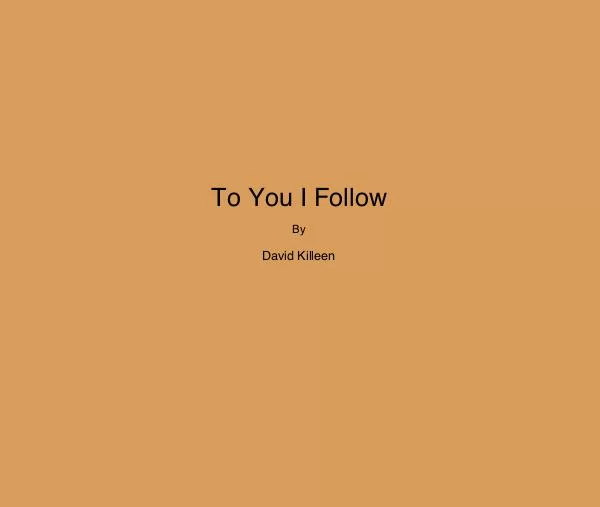 To You I Follow, David Killen