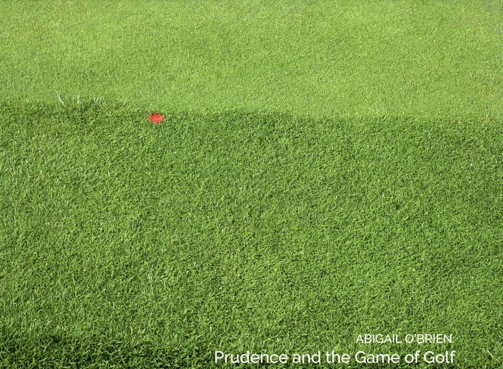 Prudence and the Game of Golf Abigail O’Brien